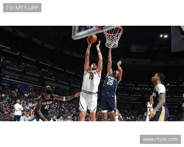 约基奇28分11篮板12助攻9失误6犯率队掘金险胜鹈鹕